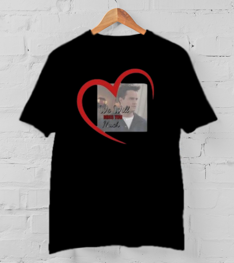 We Will Miss You Much Heart Matthew Perry T-Shirt