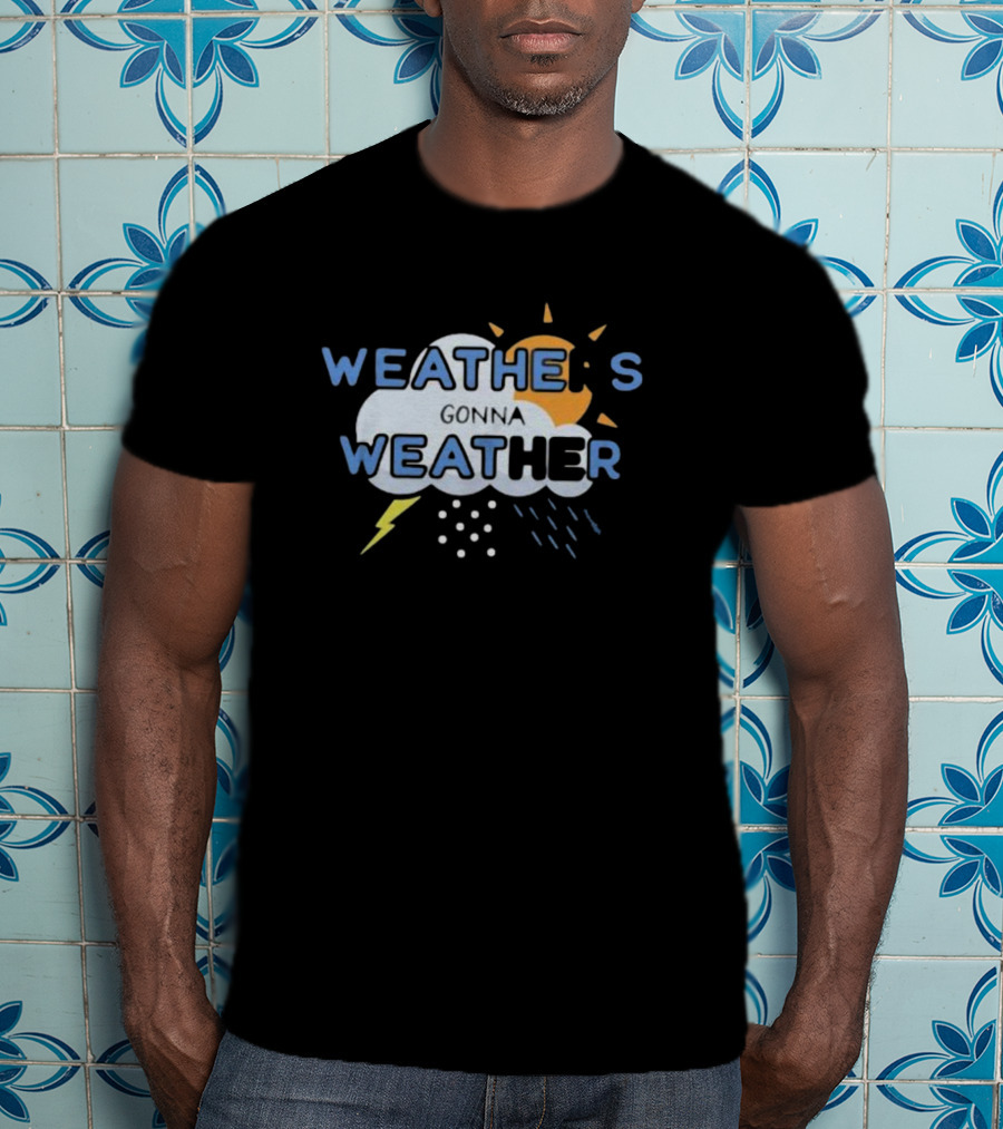 WEATHER'S GONNA WEATHER Sun Cloud Lightning Raindrops T-Shirt