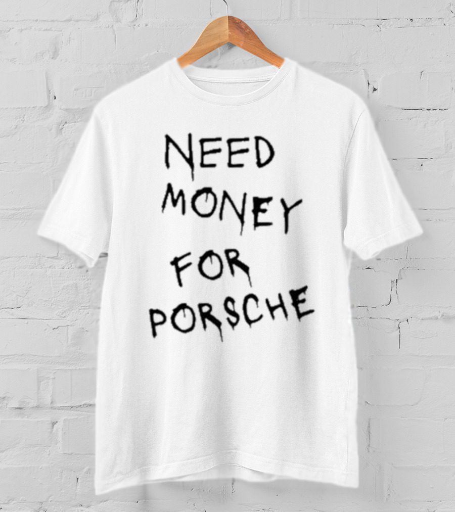 Need Money For Porsche Brad Pitt Baju T-Shirt