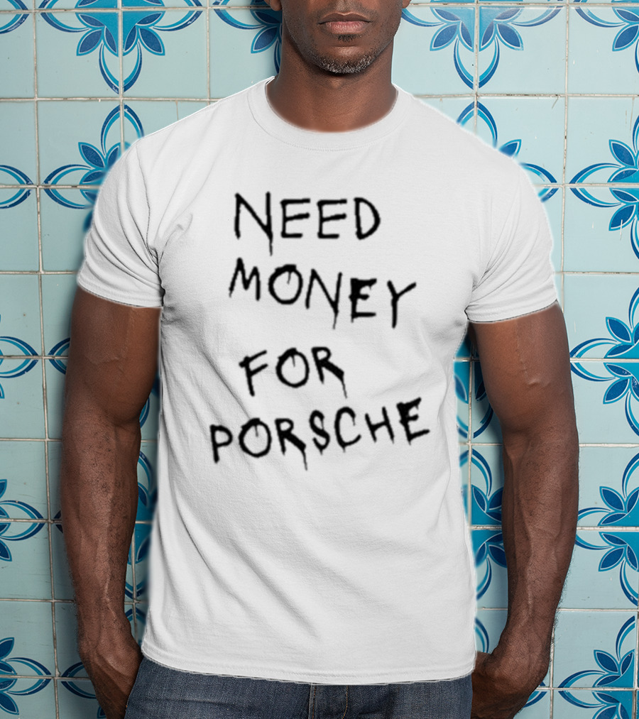 Need Money For Porsche Brad Pitt Baju T-Shirt