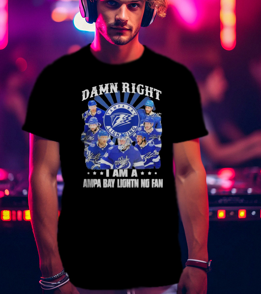 Damn Right I Am A Tampa Bay Lightning Fan Tampa Bay Lightning Players T-Shirt