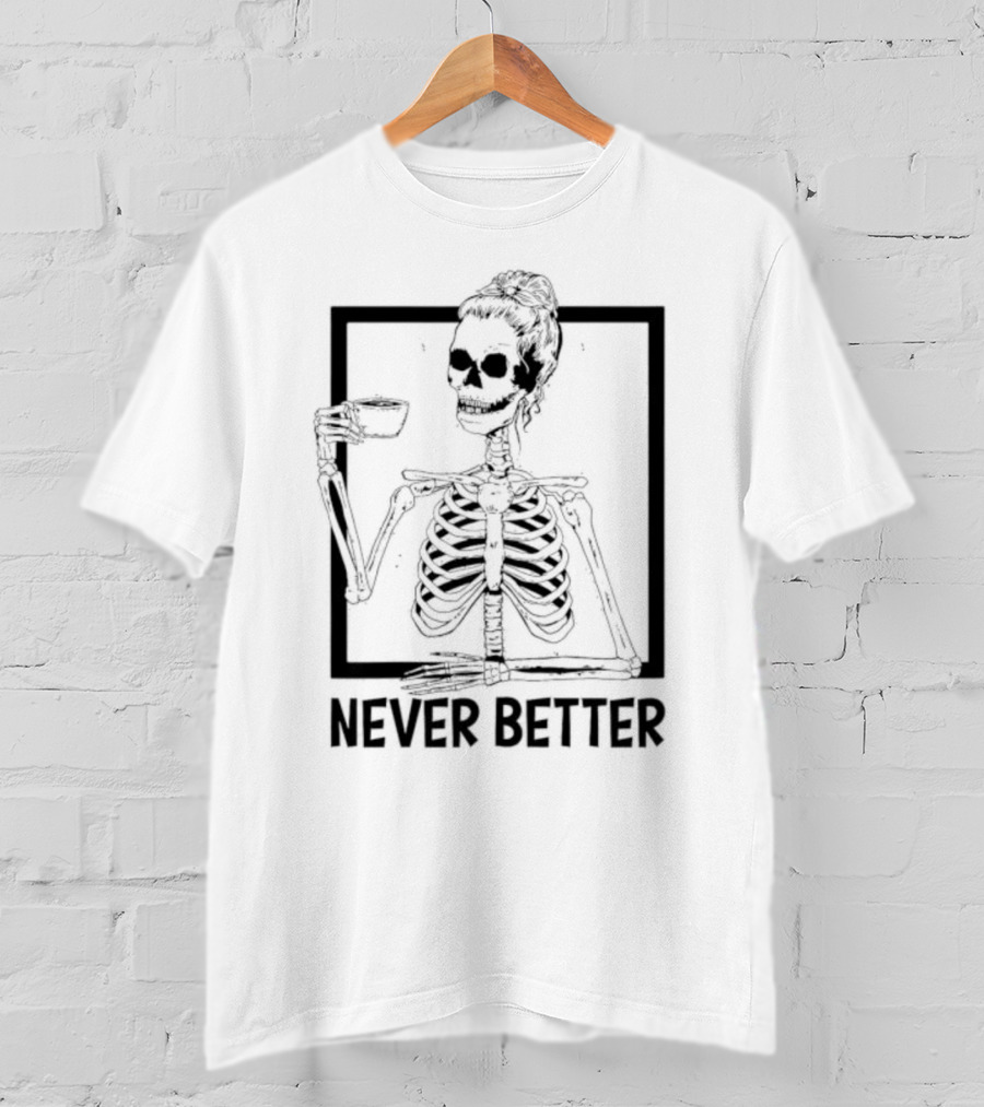 Halloween Skeleton Never Better Drink Skeleton Women T-Shirt