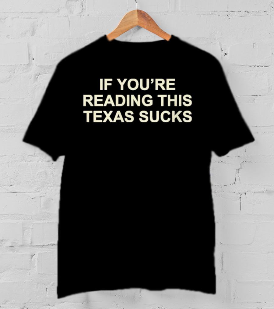 If You’re Reading This Texas Sucks Drake T-Shirt
