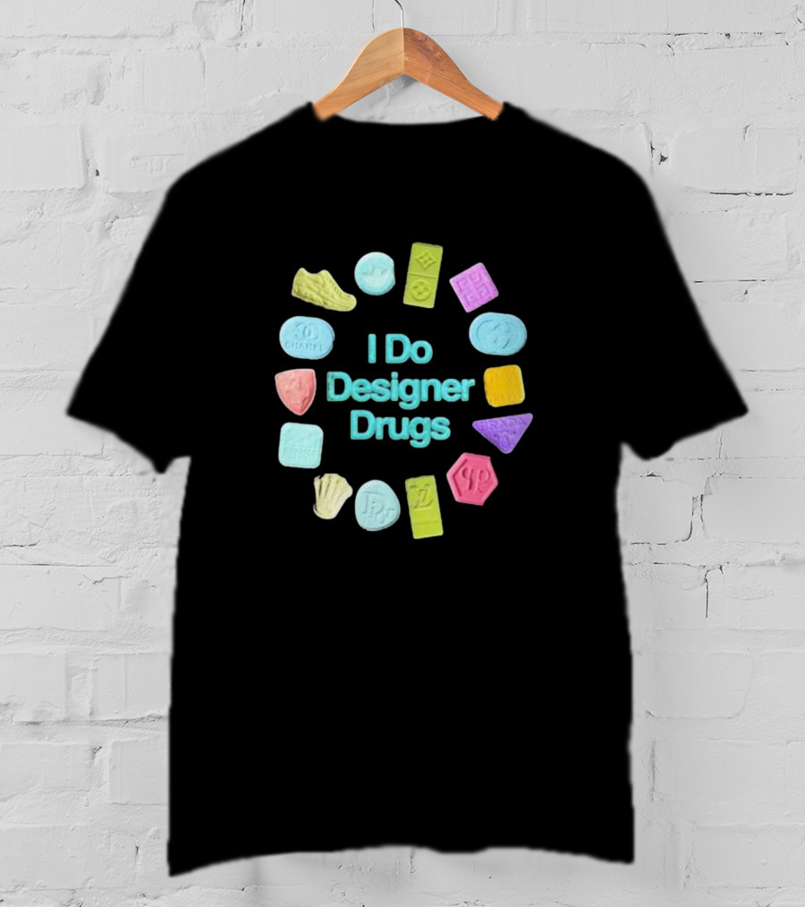 I Do Designer Drugs Luxury Fashion Logos Ecstasy Pills T-Shirt