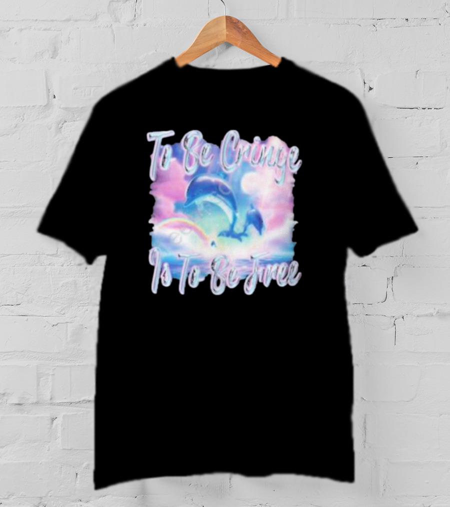 To Be Cringe Is To Be Free Fantasy Dolphin And Rainbow Sky Scene T-Shirt