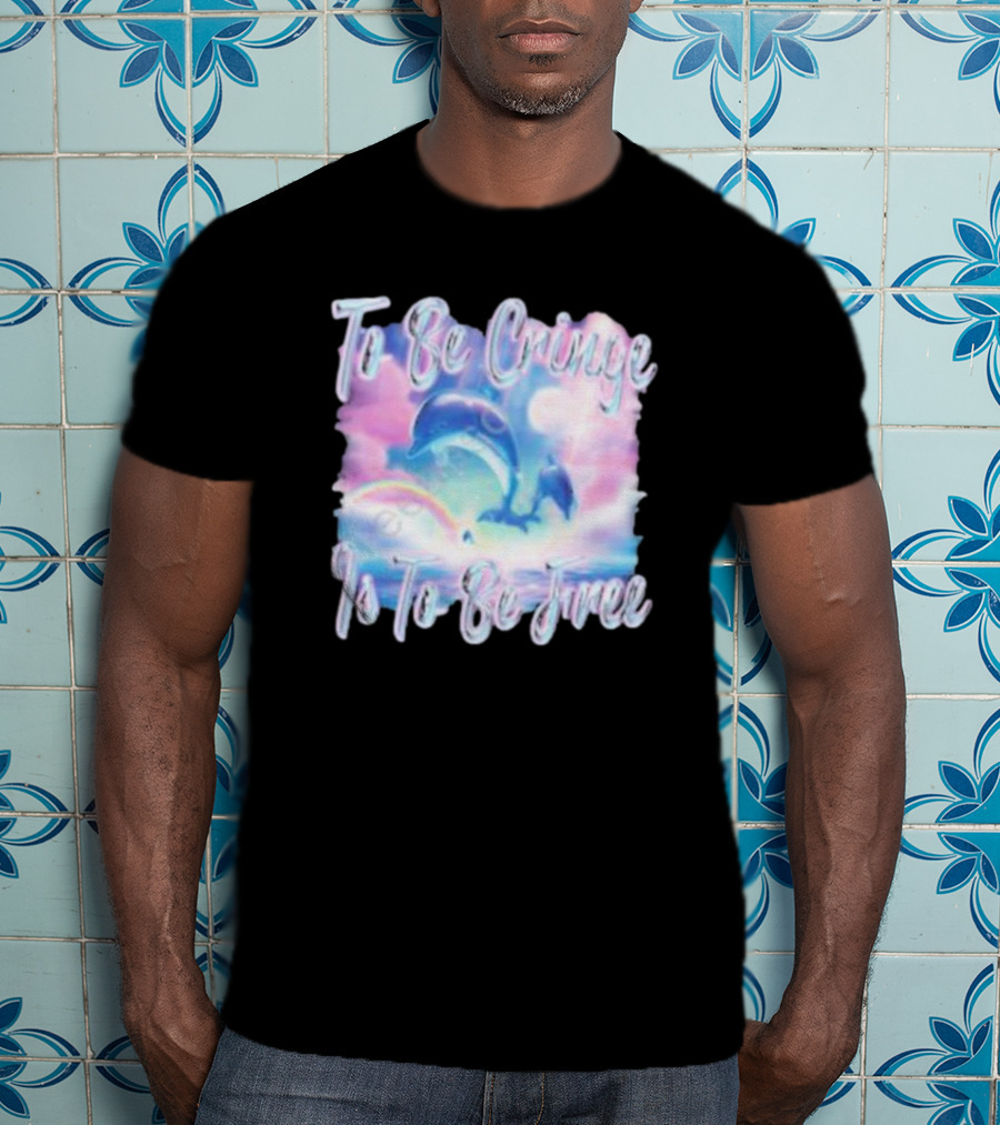 To Be Cringe Is To Be Free Fantasy Dolphin And Rainbow Sky Scene T-Shirt