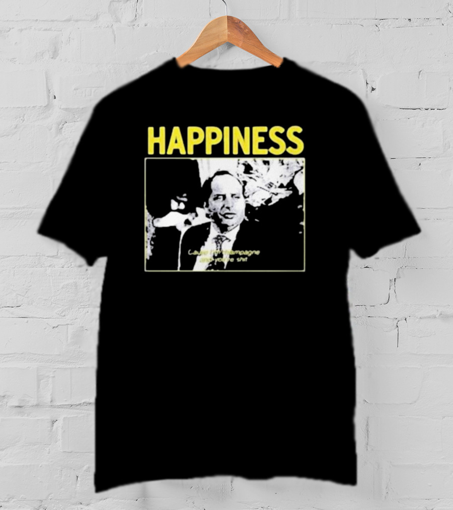 Happiness Laugh At Champagne T-Shirt