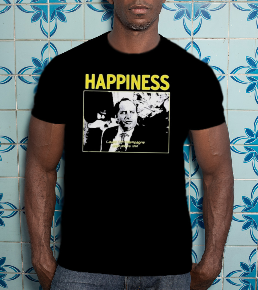 Happiness Laugh At Champagne T-Shirt