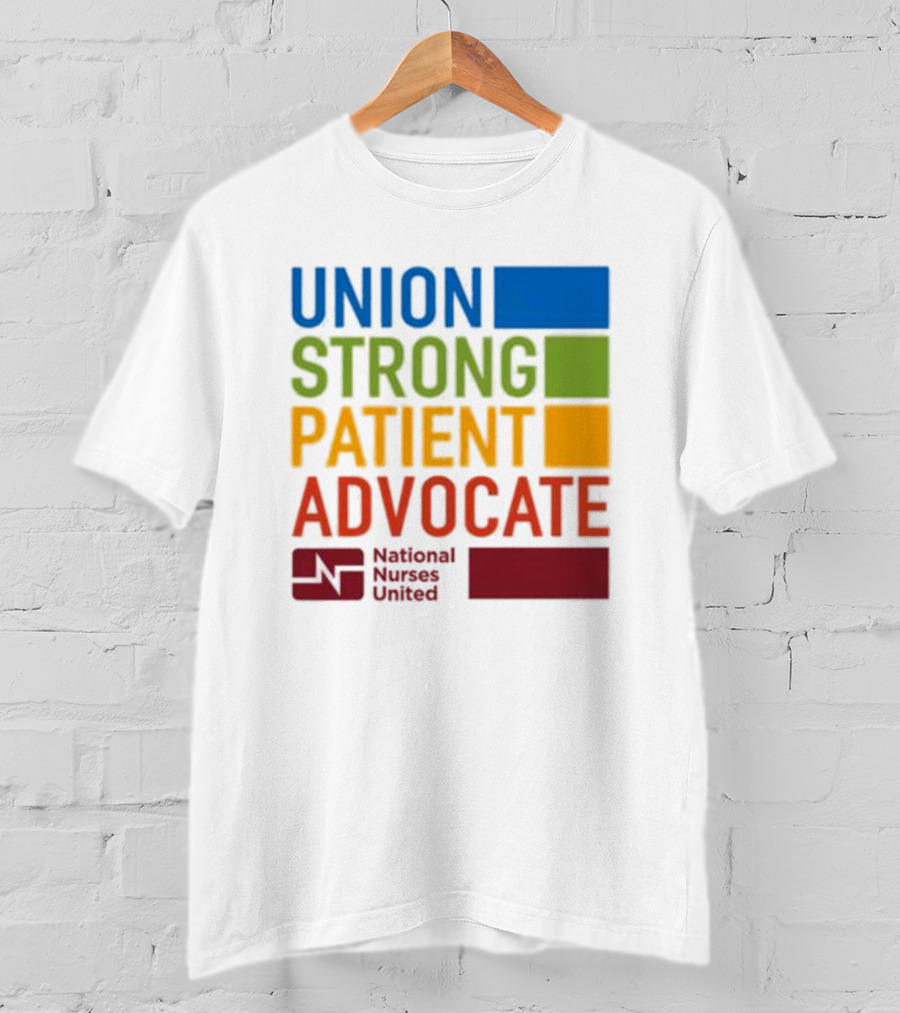 Union Strong Patient Advocate National Nurses United Empowerment And Support T-Shirt