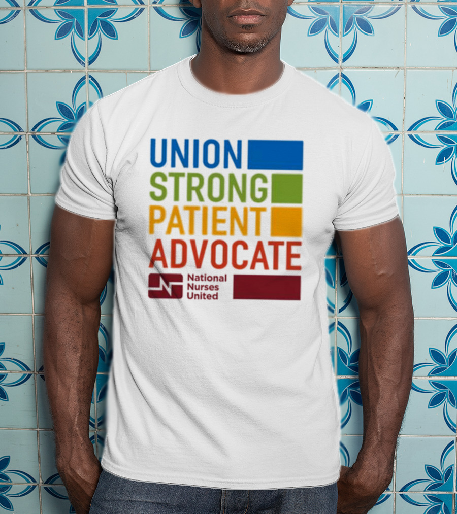 Union Strong Patient Advocate National Nurses United Empowerment And Support T-Shirt