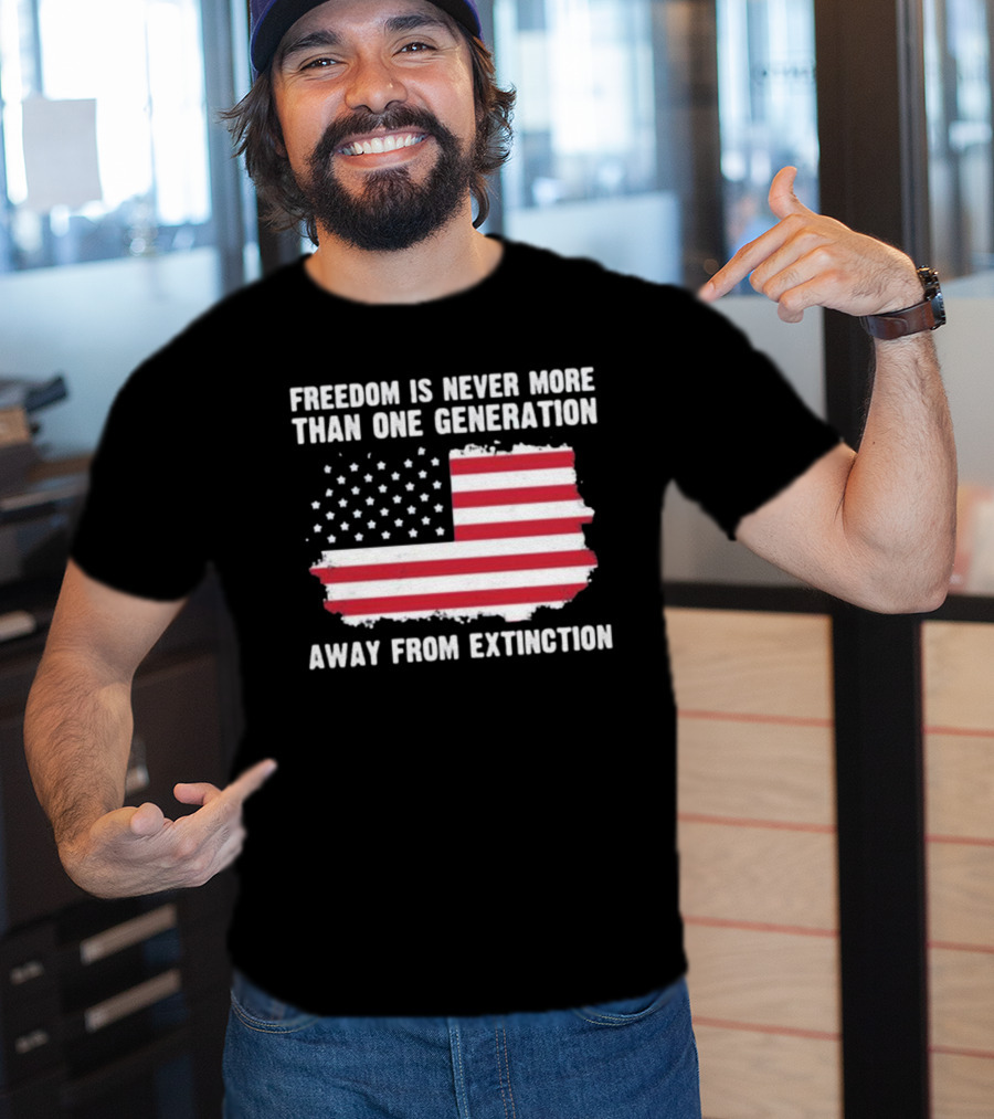 Freedom Is Never More Than One Generation Away From Extinction US American Flag Patriotic T-Shirt