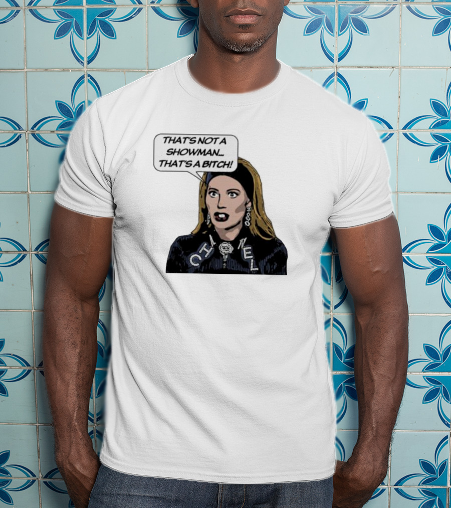 That's Not A Showman That's A Bitch Dorit RHOBH T-Shirt