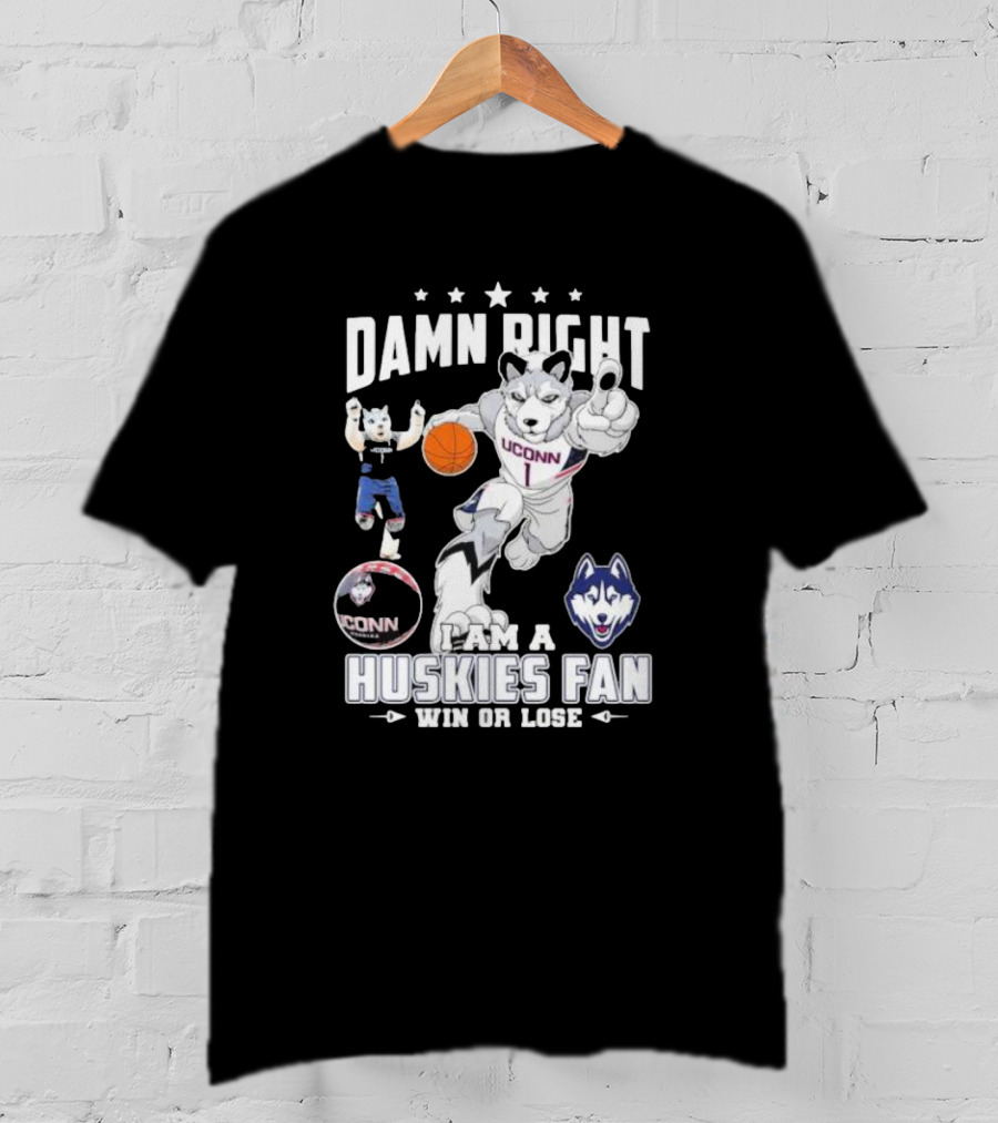 Damn Right I Am A UConn Huskies Fan Win Or Lose Basketball Mascot T-Shirt