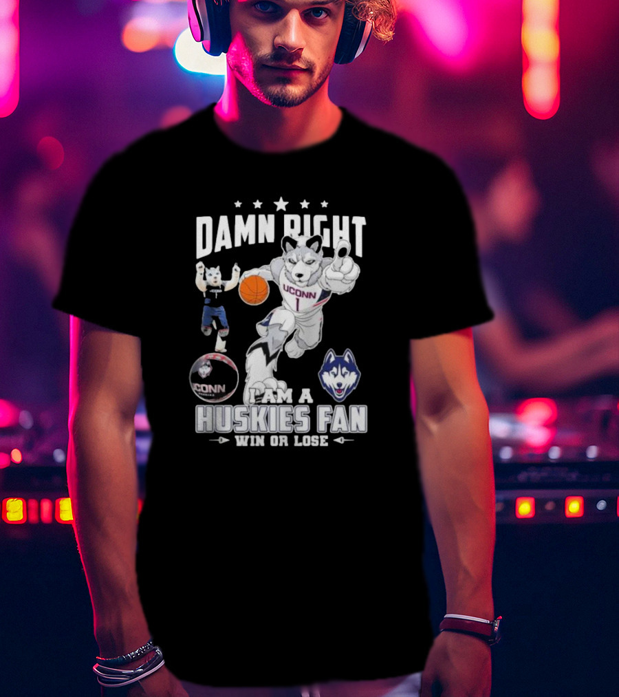 Damn Right I Am A UConn Huskies Fan Win Or Lose Basketball Mascot T-Shirt