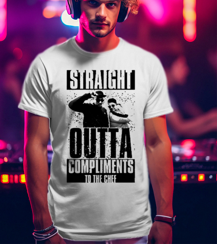 Straight Outta Compliments To The Chef T-Shirt