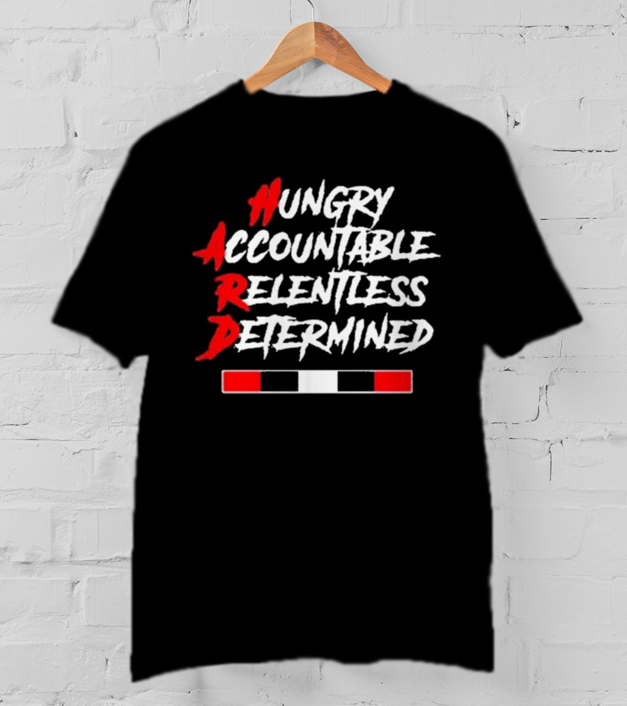 Hungry Accountable Relentless Determined Hard Motivation T-Shirt