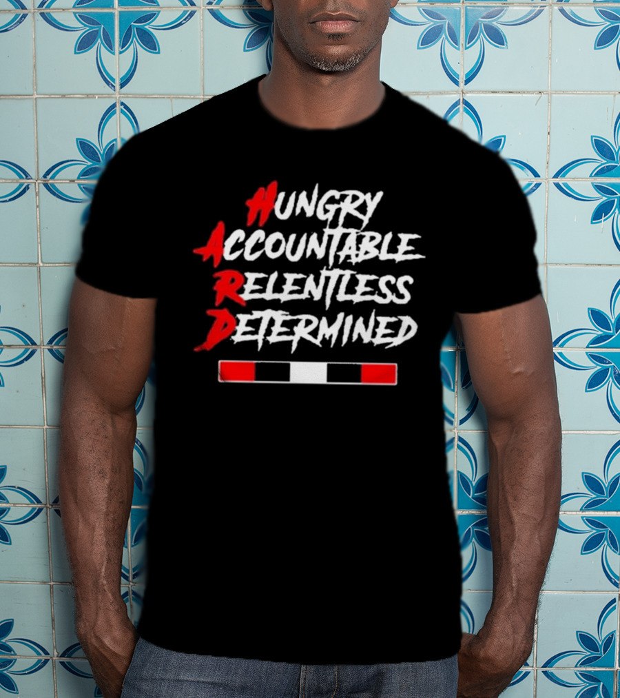 Hungry Accountable Relentless Determined Hard Motivation T-Shirt
