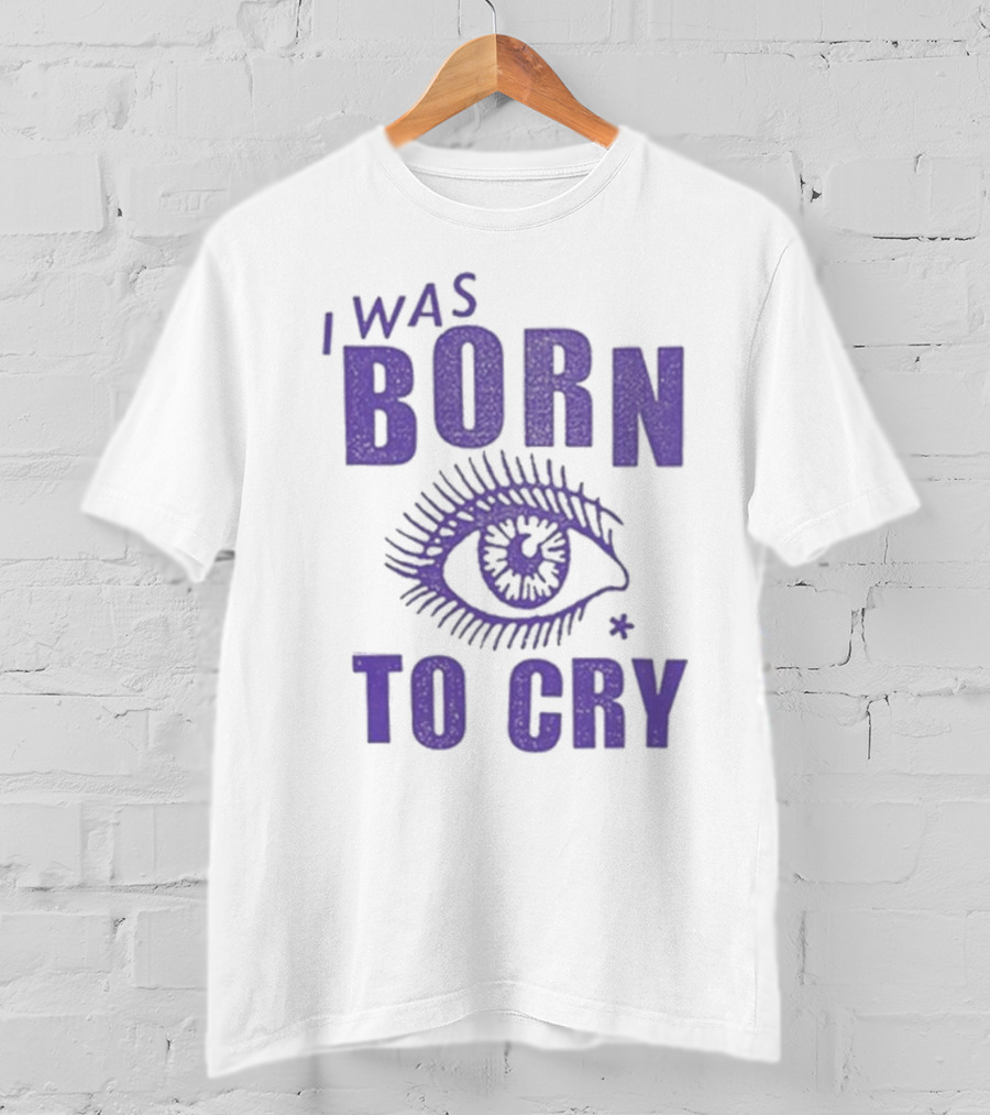 I Was Born To Cry Eye Symbol Purple Text T-Shirt