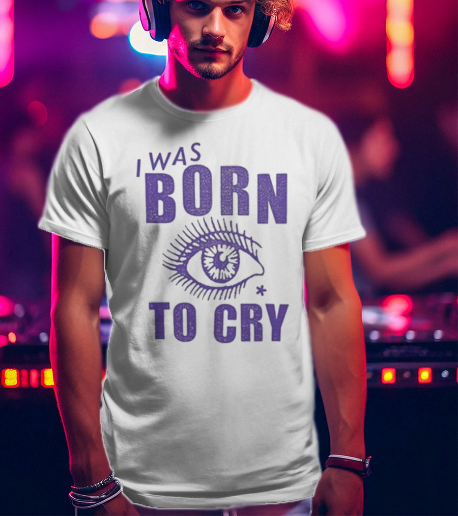 I Was Born To Cry Eye Symbol Purple Text T-Shirt