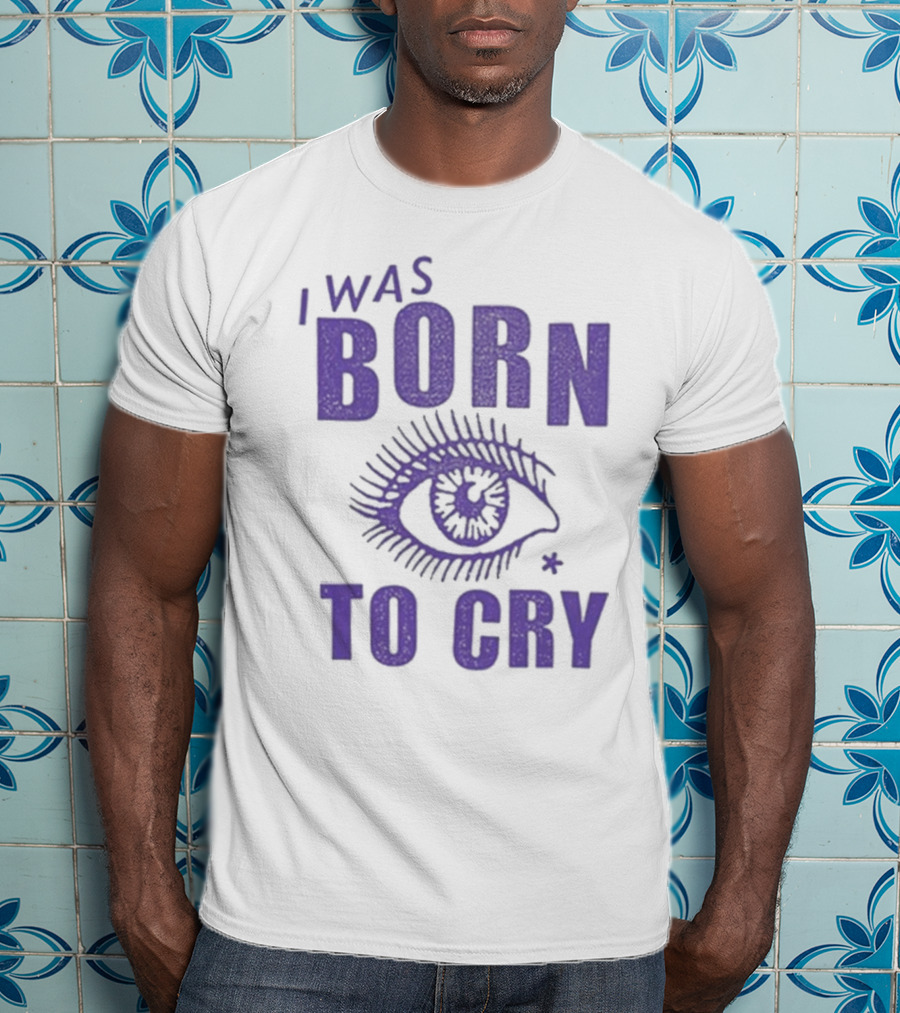 I Was Born To Cry Eye Symbol Purple Text T-Shirt
