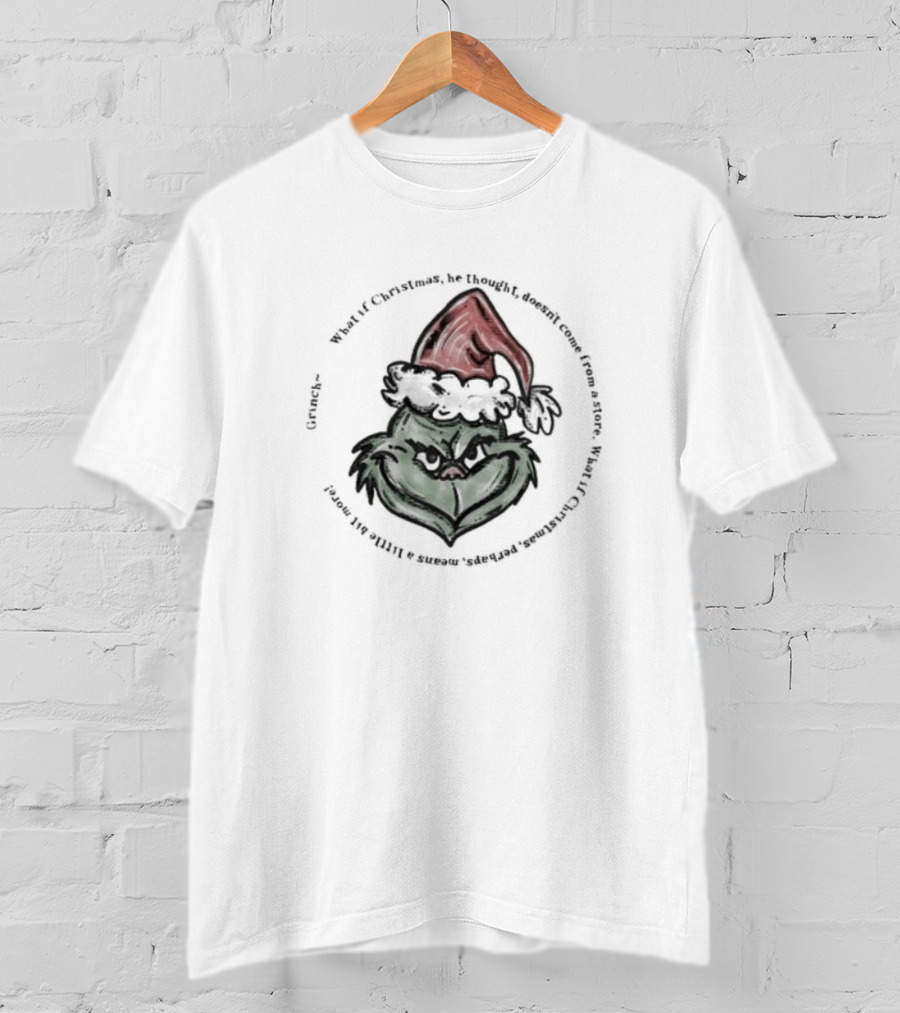 Santa Claus Grinch Christmas What If Christmas Doesn't Come From A Store? T-Shirt