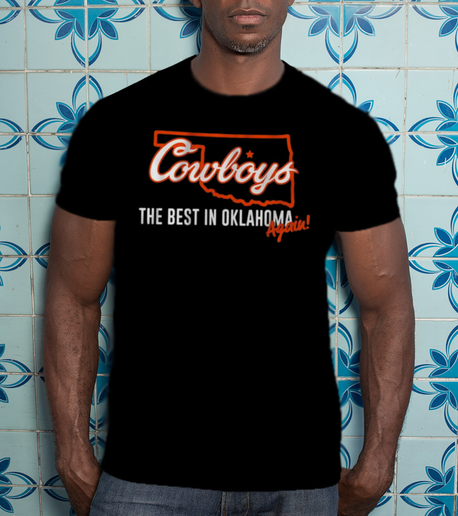 Cowboys The Best In Oklahoma Again T-Shirt