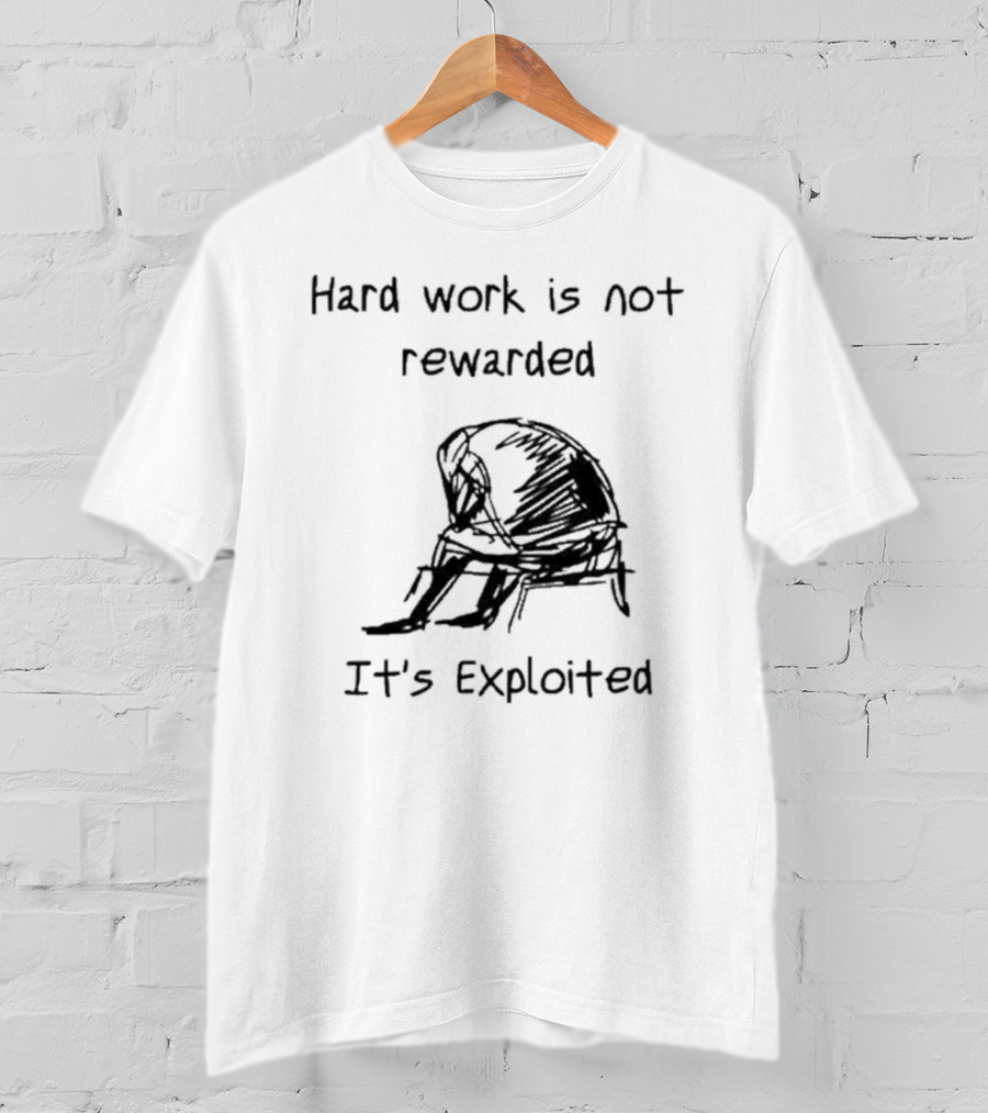 Hard Work Is Not Rewarded It’s Exploited Sketch Illustration Of Seated Figure T-Shirt