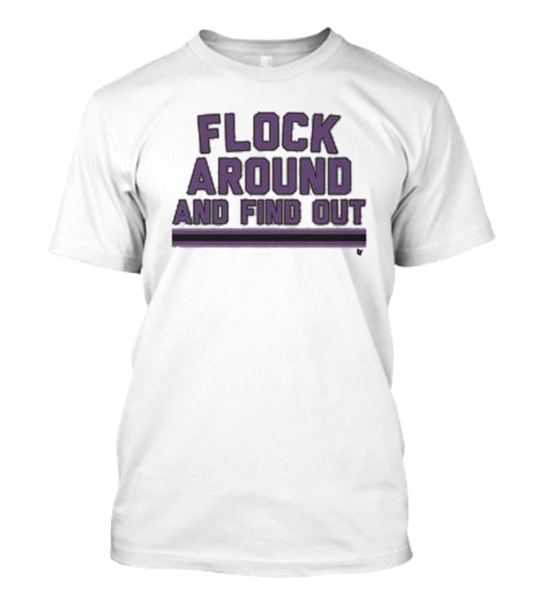 Baltimore Flock Around And Find Out Ravens Fan T-Shirt