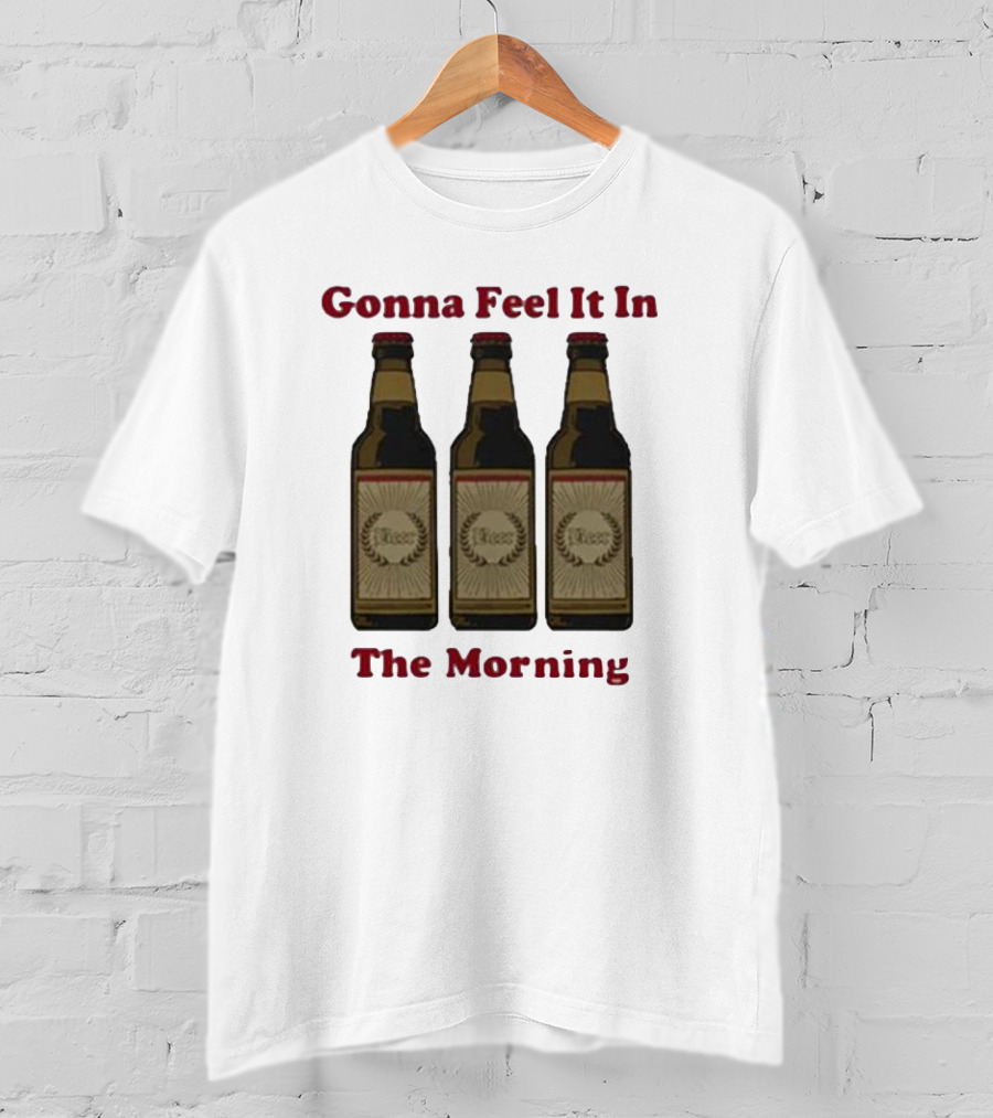 Gonna Feel It In The Morning Beer Bottles T-Shirt