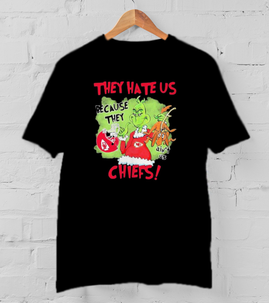 They Hate Us Because They Ain’t Us Grinch Kansas City Chiefs T-Shirt