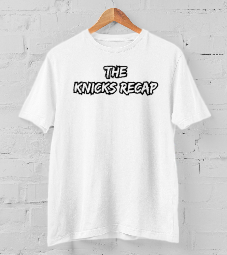 THE KNICKS RECAP T-Shirt
