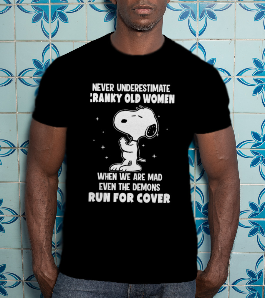 Never Underestimate Cranky Old Women When We Are Mad Even The Demons Run For Cover Snoopy T-Shirt