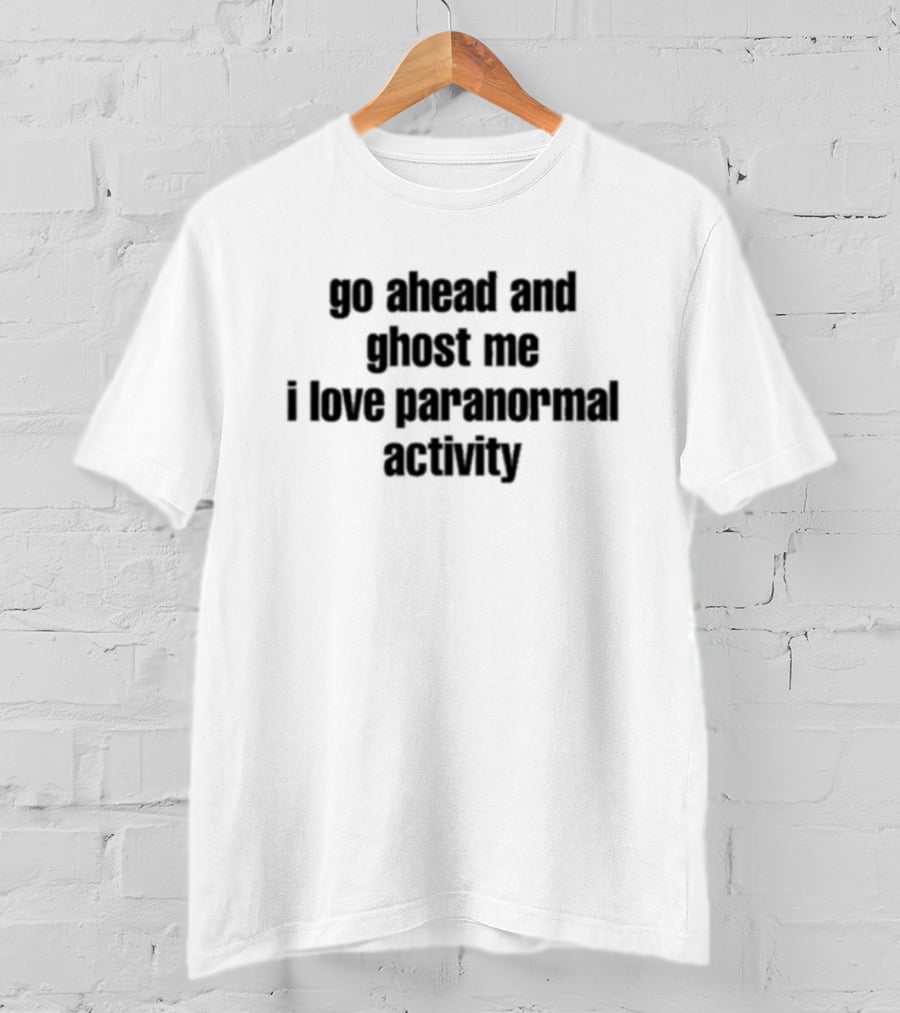 Ruleece Go Ahead And Ghost Me I Love Paranormal Activity Text T-Shirt