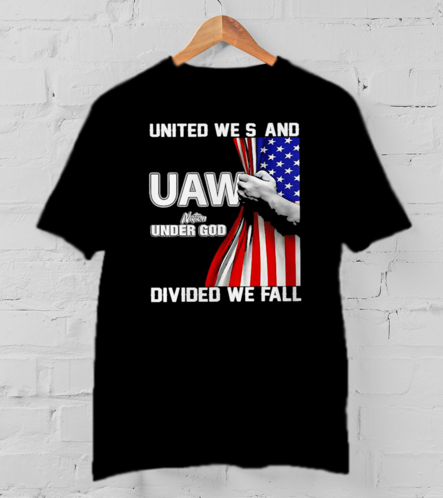 UAW United We Stand Under God Divided We Fall Nation Flag T-Shirt