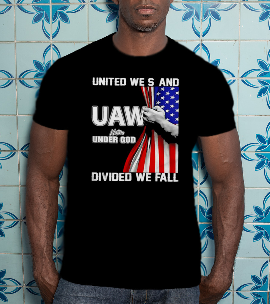 UAW United We Stand Under God Divided We Fall Nation Flag T-Shirt