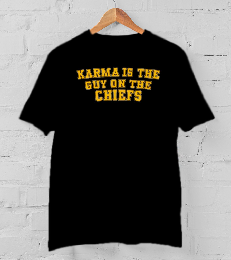 Karma Is The Guy On The Chiefs T-Shirt