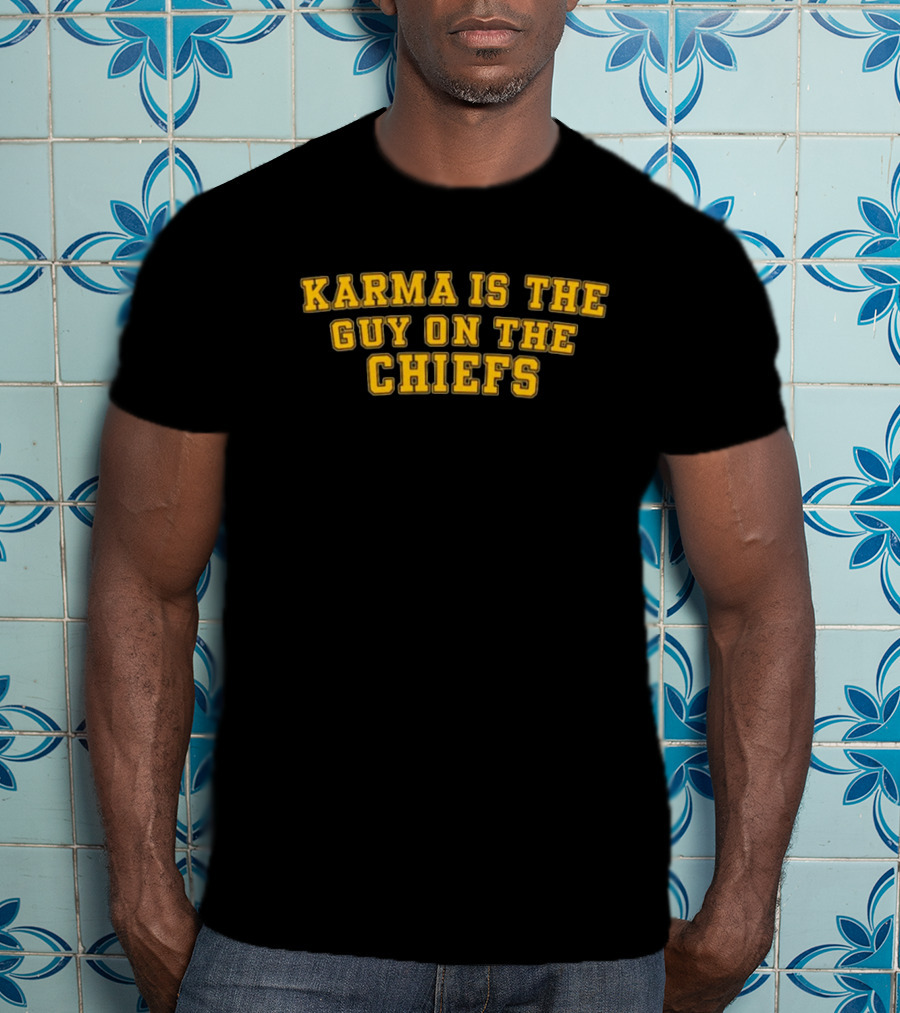 Karma Is The Guy On The Chiefs T-Shirt