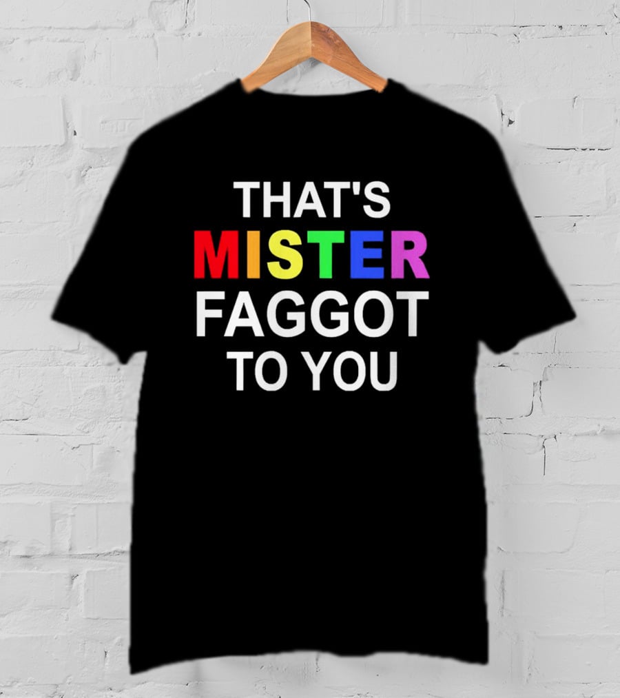 That's Mister Faggot To You Rainbow Letters T-Shirt