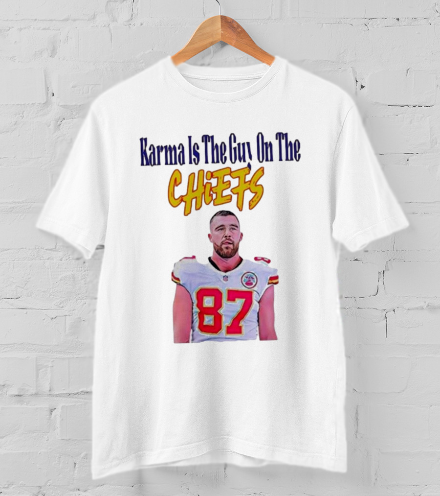 Karma Is The Guy On The Chiefs Travis Kelce Kansas City Chiefs 87 T-Shirt