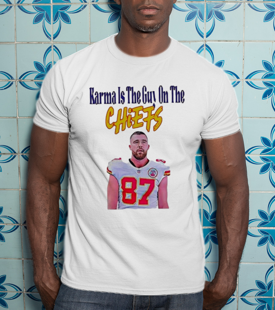Karma Is The Guy On The Chiefs Travis Kelce Kansas City Chiefs 87 T-Shirt