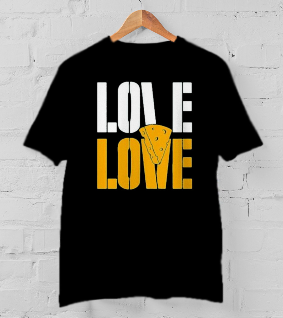 LOVE CHEESE LOVE T-Shirt