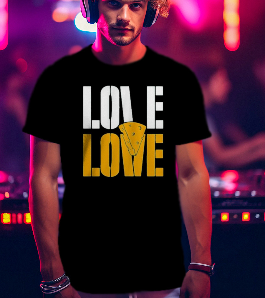 LOVE CHEESE LOVE T-Shirt