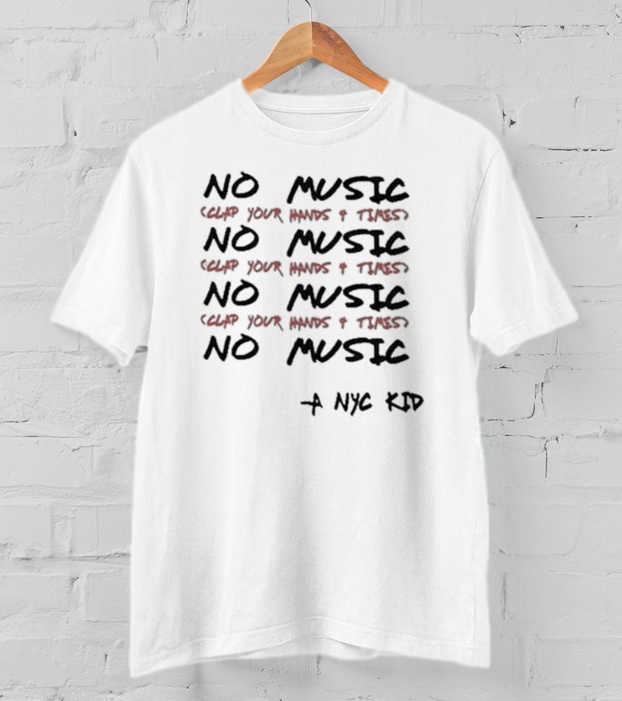 NO MUSIC Clap Your Hands 4 Times A NYC Kid T-Shirt