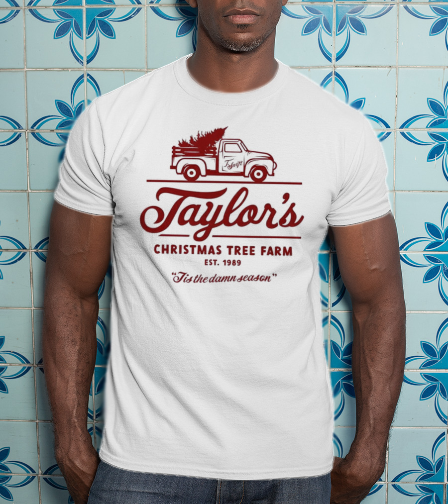 Taylor's Christmas Tree Farm Est. 1989 'Tis The Damn Season T-Shirt