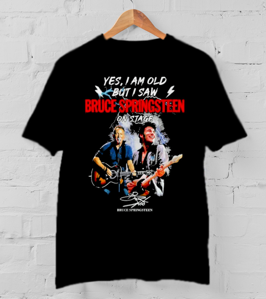 Yes I Am Old But I Saw Bruce Springsteen On Stage Bruce Springsteen Signature T-Shirt
