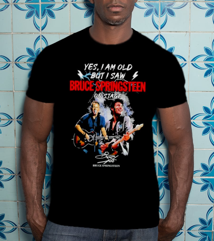 Yes I Am Old But I Saw Bruce Springsteen On Stage Bruce Springsteen Signature T-Shirt