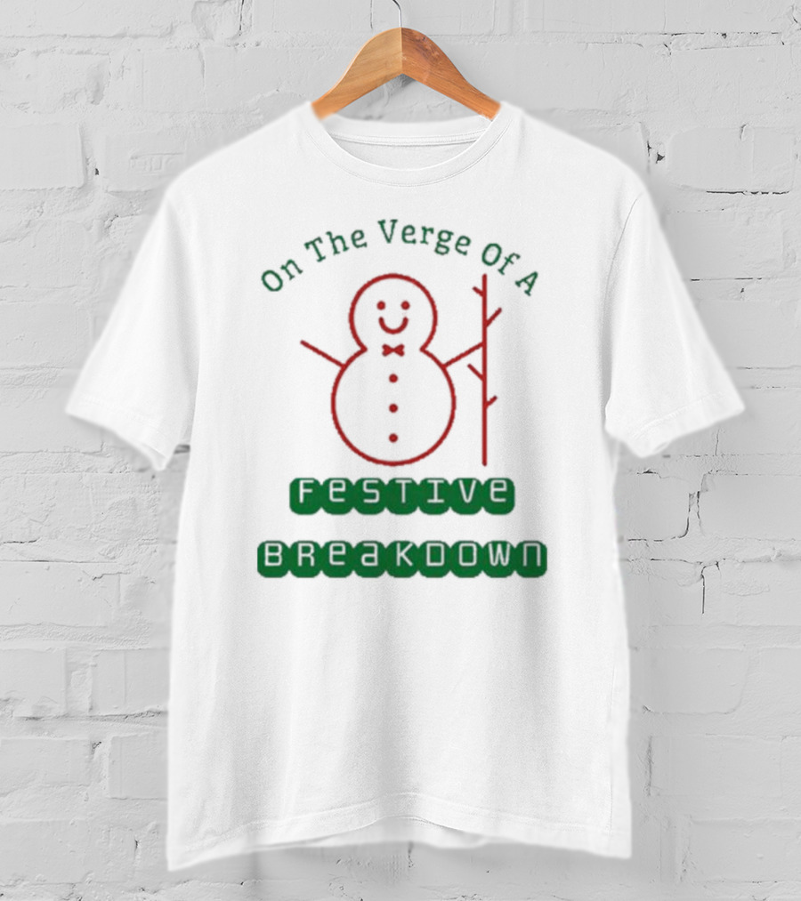 On The Verge Of A Festive Breakdown Snowman Image T-Shirt