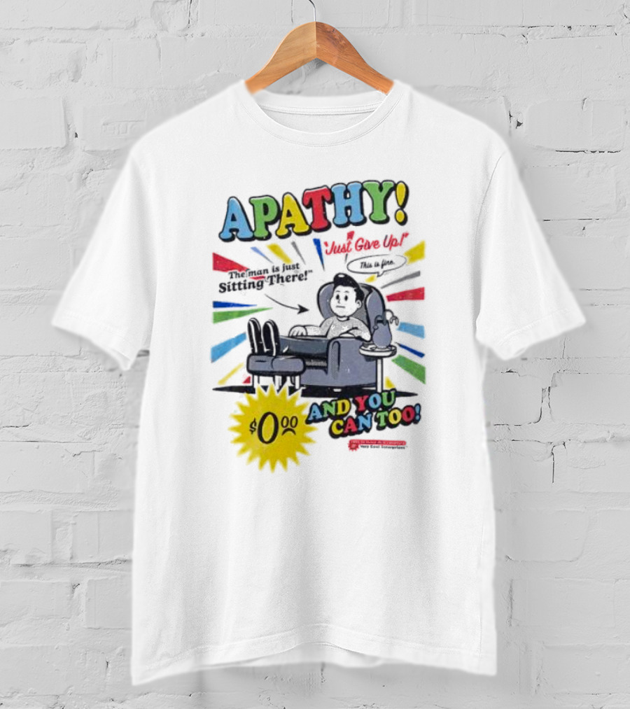 APATHY Just Give Up Blah Blah There $0.00 And You Can Too T-Shirt