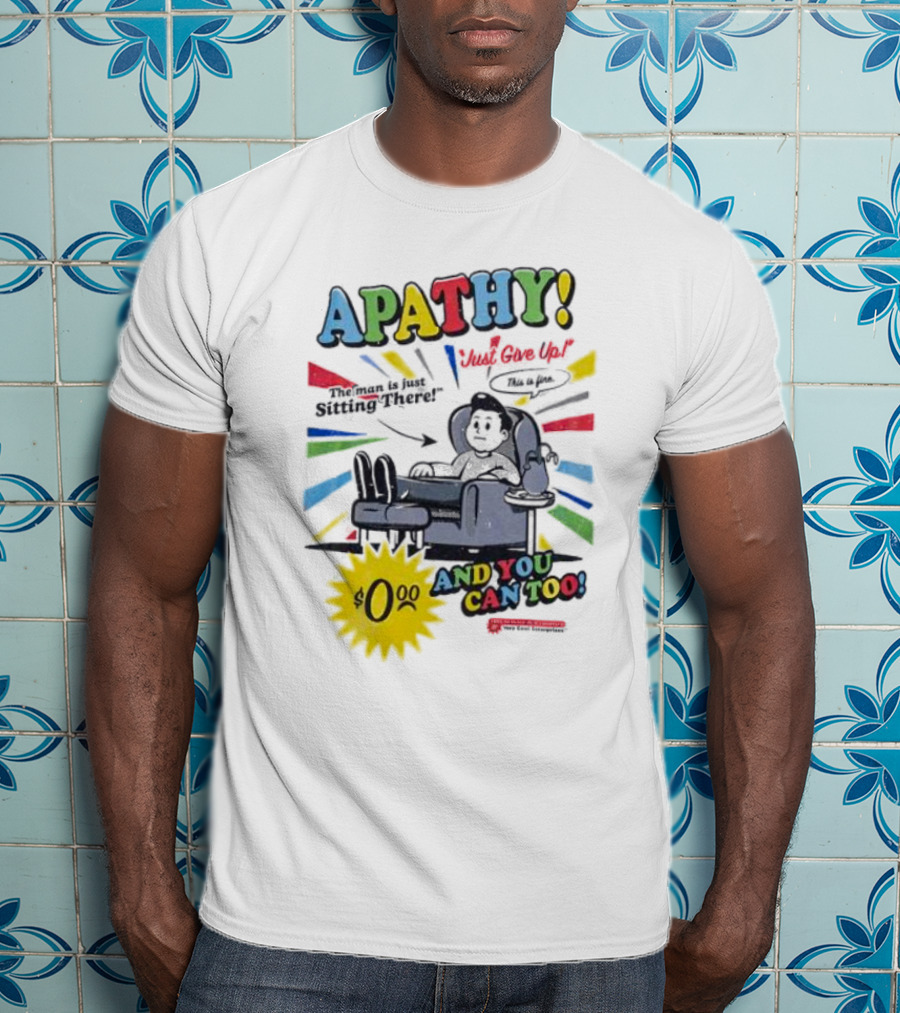 APATHY Just Give Up Blah Blah There $0.00 And You Can Too T-Shirt