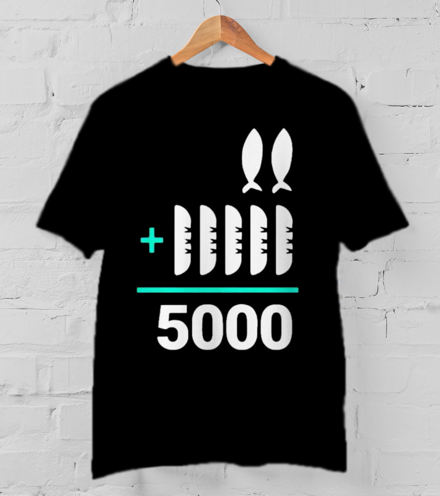 The Chosen Five Loaves Two Fish Plus 5000 T-Shirt
